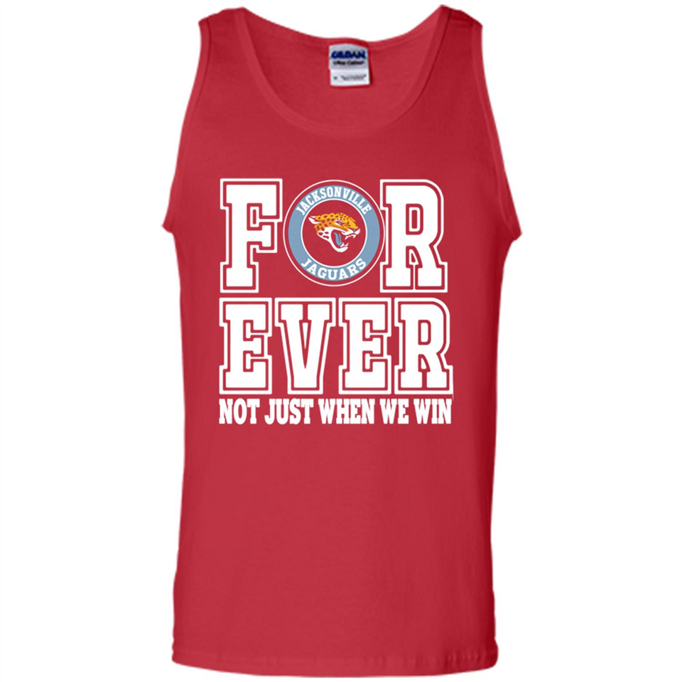 Jacksonville Jaguars Forever For ever not just when we win - Tank Top