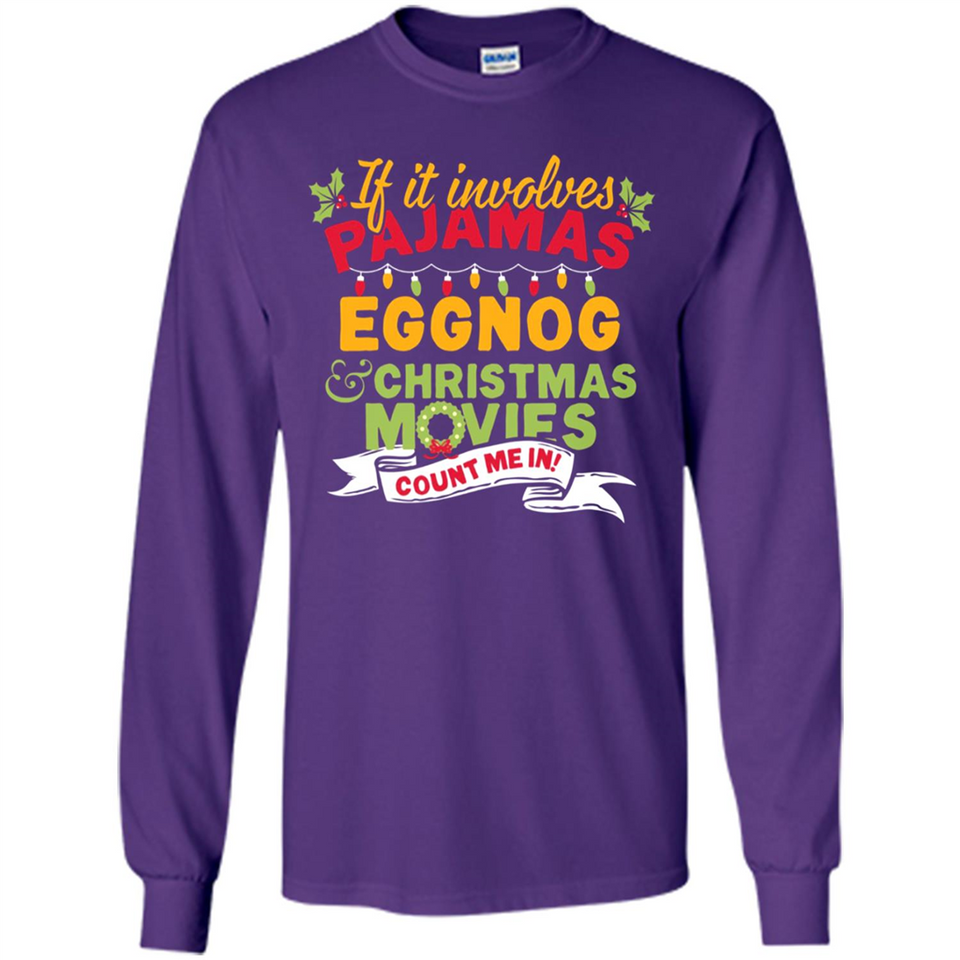 Pajamas, Eggnog and Christmas Movies Count Me In - Long Sleeve T-Shirt