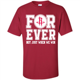 Houston Rockets Forever For ever not just when we win - Shirt