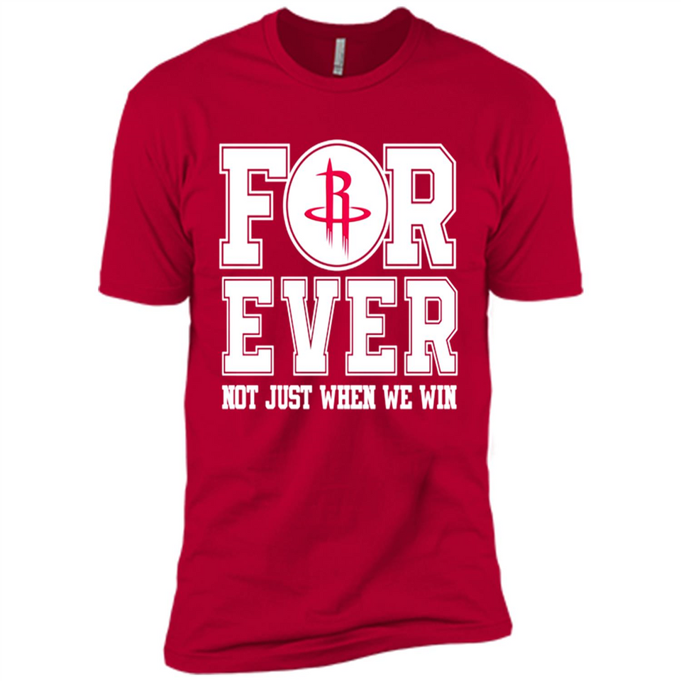 Houston Rockets Forever For ever not just when we win - Premium Short Sleeve T-Shirt