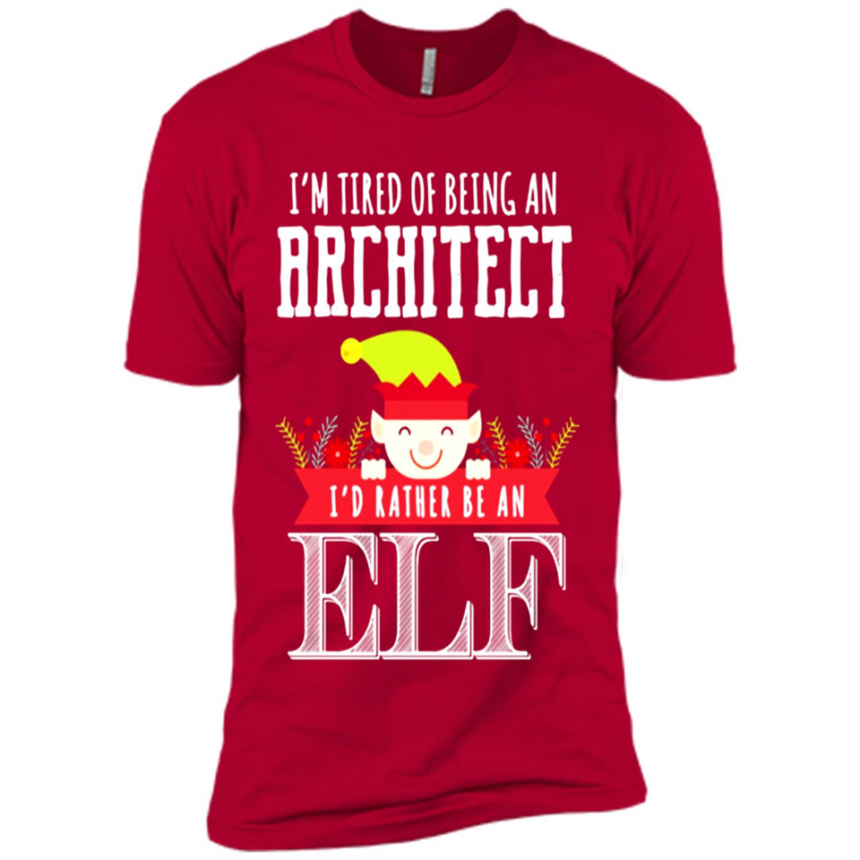 Tired Architect I'd Rather Be An Elf Christmas - Premium Short Sleeve T-Shirt
