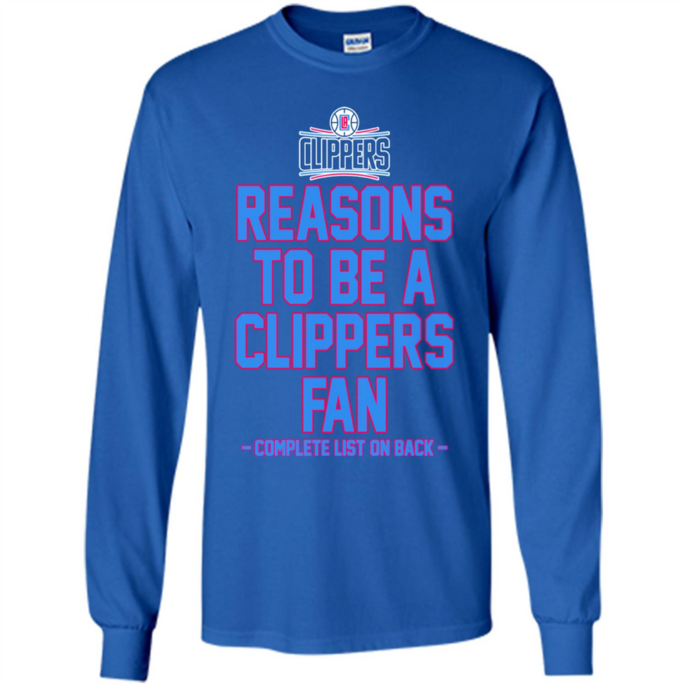 Reasons to be a LA Clippers Fan Complete List on Back - Long Sleeve T-Shirt