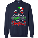 Drink Up Grinches It_s Fucking Christmas Funny Sweatshirt - Sweatshirt