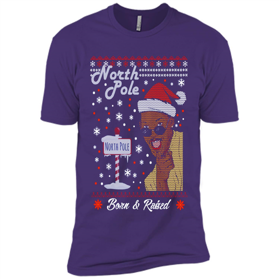 North Pole Born and Raised Shirt, Merry Xmas Ugly Christmas - Premium Short Sleeve T-Shirt