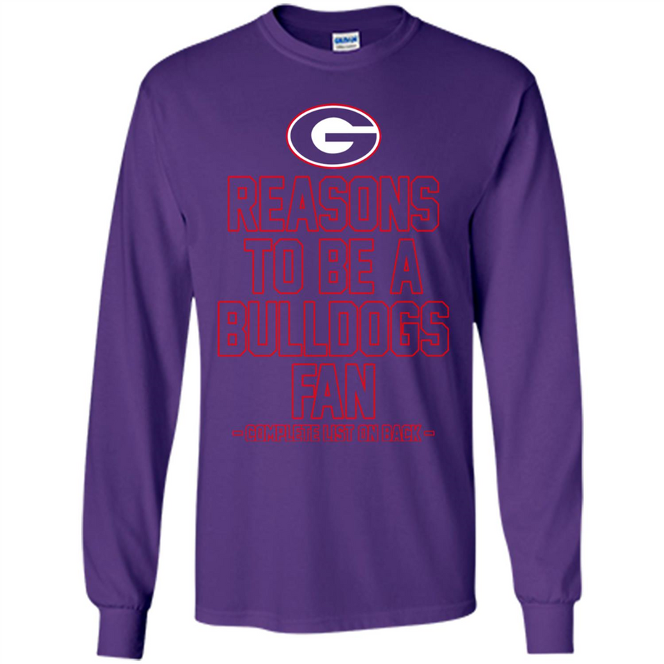Reasons to be a Georgia Bulldogs Fan Complete List on Back - Long Sleeve T-Shirt