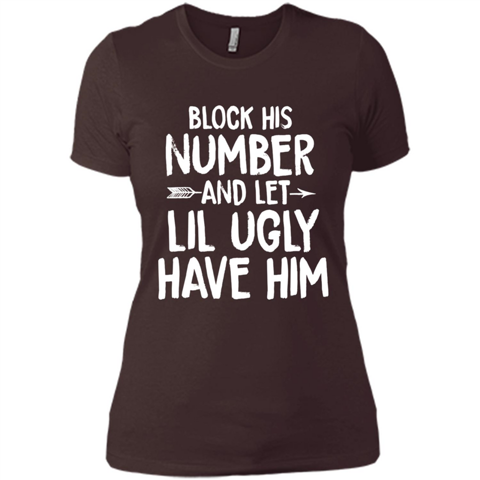 Block His Number and Let Lil Ugly have Him - Ladies' Boyfriend T-Shirt