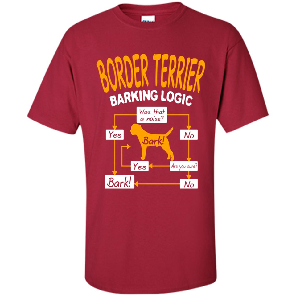 Border Terrier Barking Logic - Shirt