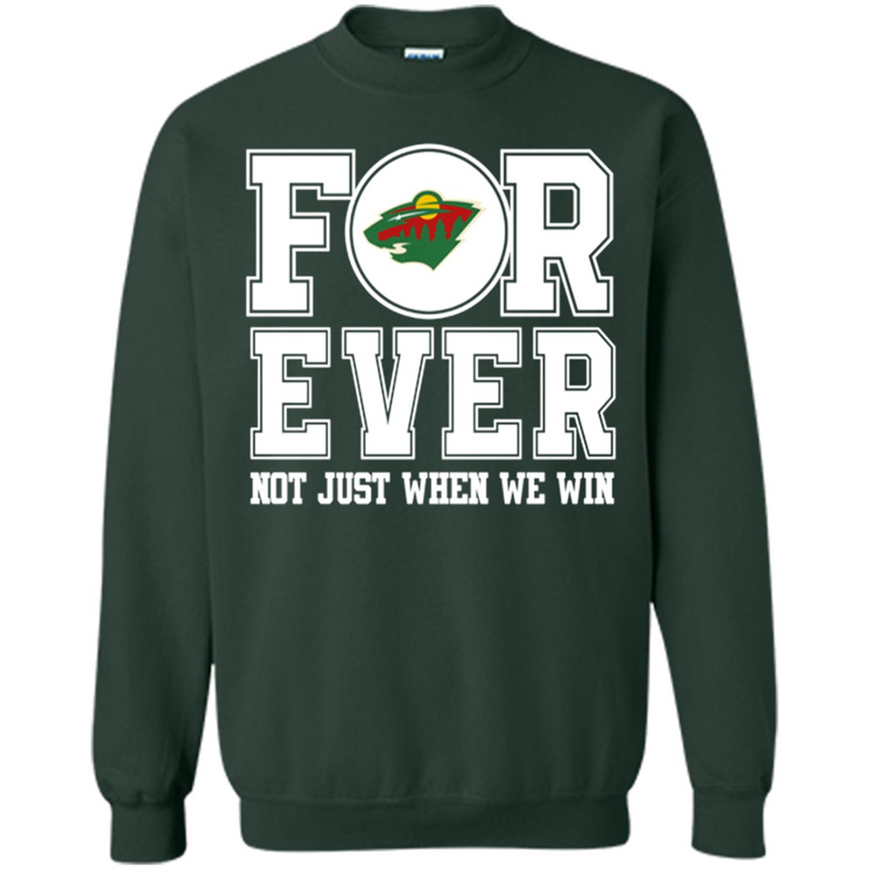 Minnesota Wild Forever For ever not just when we win - Sweatshirt