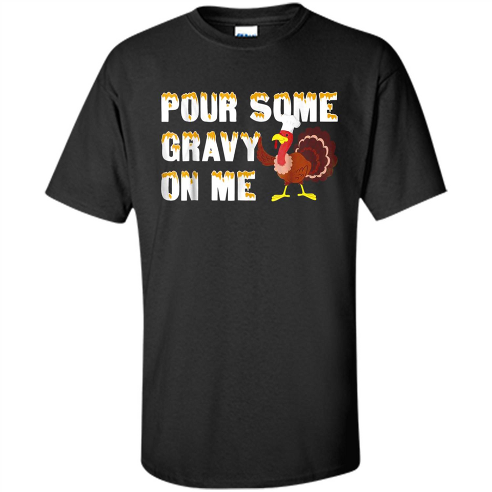 Pour Some Gravy On Me Funny Turkey Thanksgiving