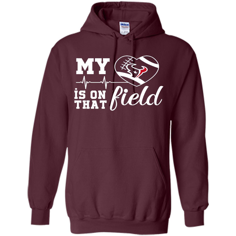 Houston Texans Football My Heart is on that Field - Hoodie