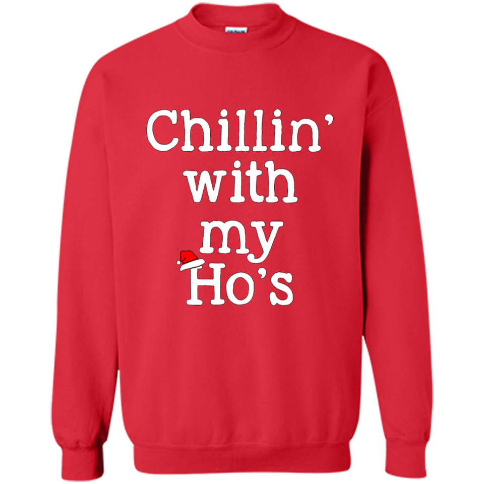 Chillin With My Ho's Funny - Sweatshirt