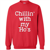 Chillin With My Ho's Funny - Sweatshirt