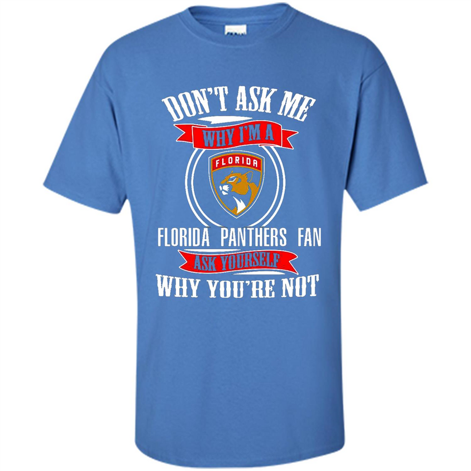 Don't Ask Me Why I'm A Florida Panthers Fan Ask Yourself