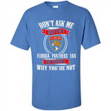 Don't Ask Me Why I'm A Florida Panthers Fan Ask Yourself
