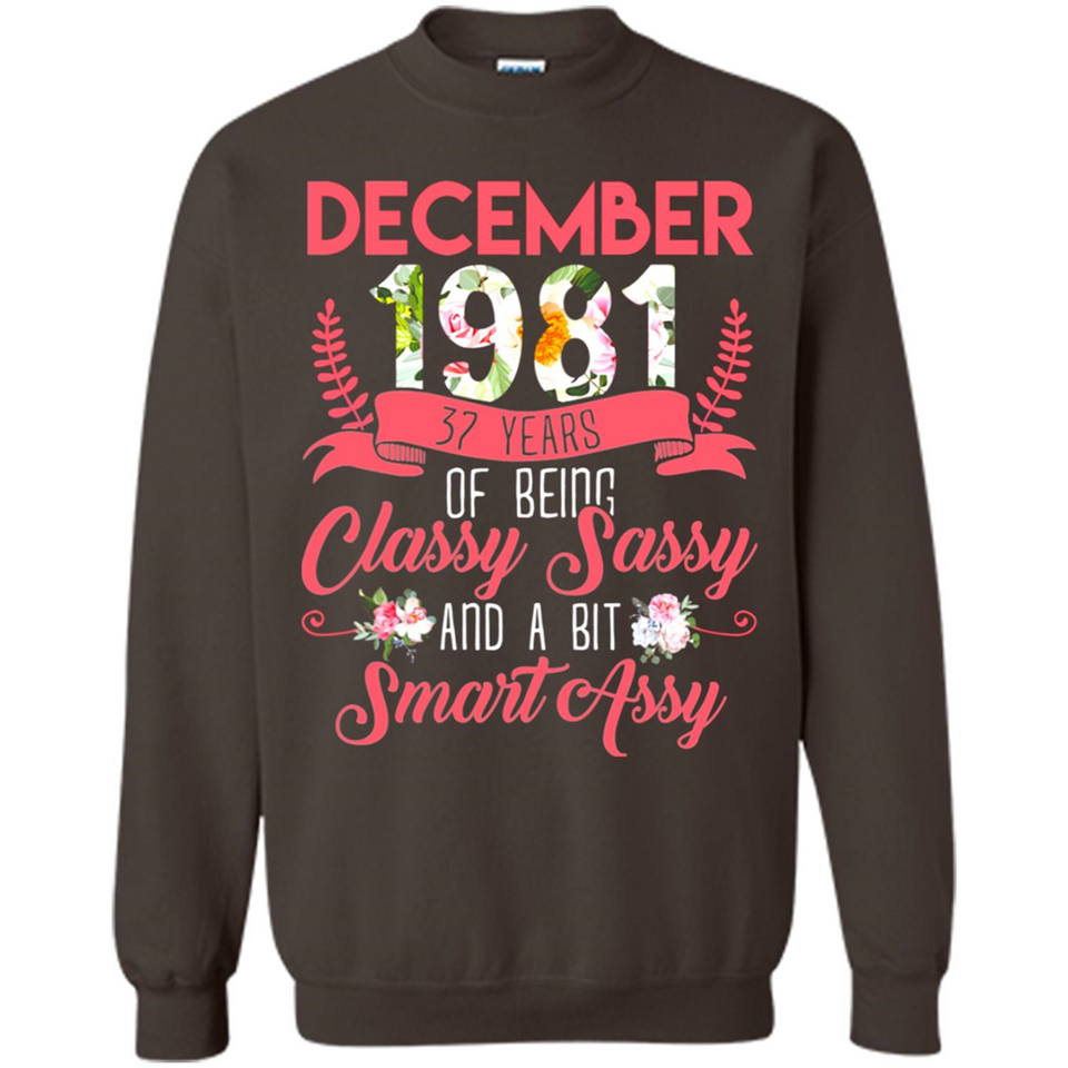 December 1981 37 Years Of Being Classy Sassy - Sweatshirt