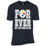 Pittsburgh Steelers Forever For ever not just when we win - Premium Short Sleeve T-Shirt
