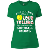 God Said let There Be Loud Yelling So He Made Softball Moms - Ladies' Boyfriend T-Shirt