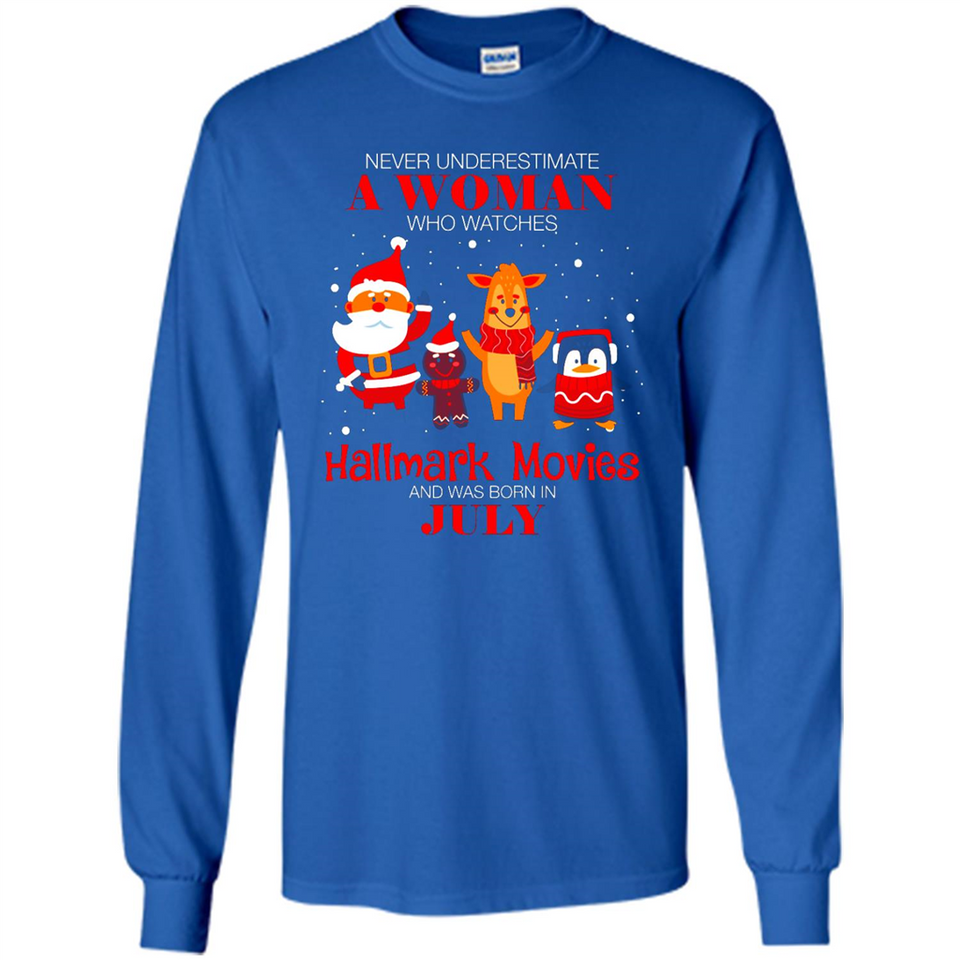 Never Underestimate A July Woman Watches Hallmark Movies Sweatshirt - Long Sleeve T-Shirt