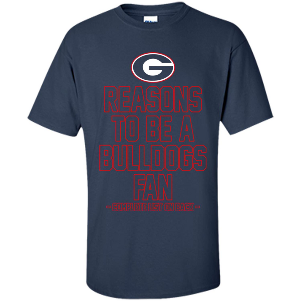 Reasons to be a Georgia Bulldogs Fan Complete List on Back - Shirt
