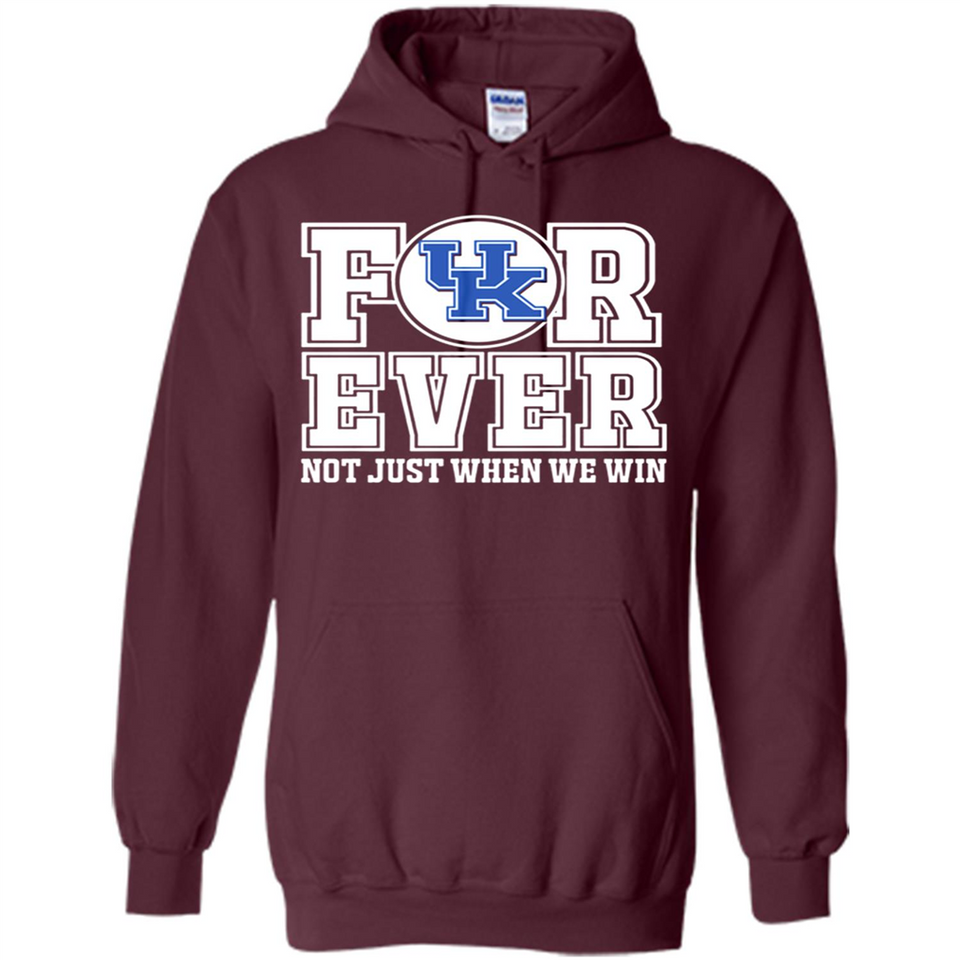 Kentucky Wildcats Forever For ever not just when we win - Hoodie