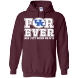 Kentucky Wildcats Forever For ever not just when we win - Hoodie