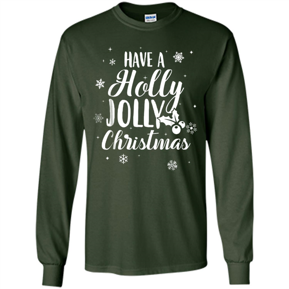 Have A Holly Jolly Christmas - Long Sleeve T-Shirt
