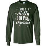 Have A Holly Jolly Christmas - Long Sleeve T-Shirt