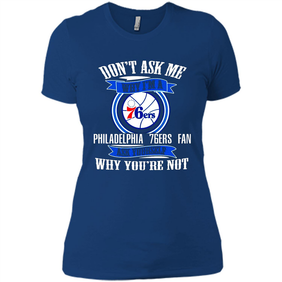Don't Ask Me Why I'm A Philadelphia 76ers Fan Ask Yourself