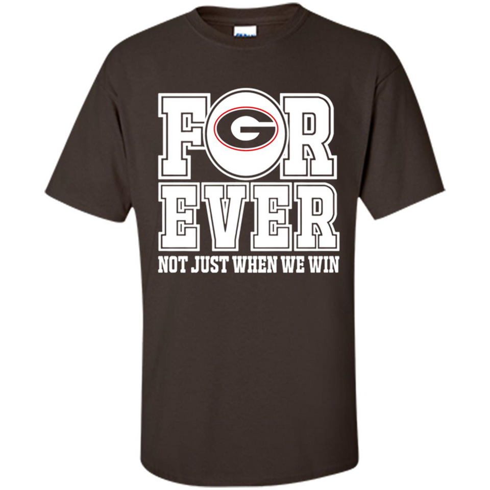 Georgia Bulldogs Forever For ever not just when we win - Shirt