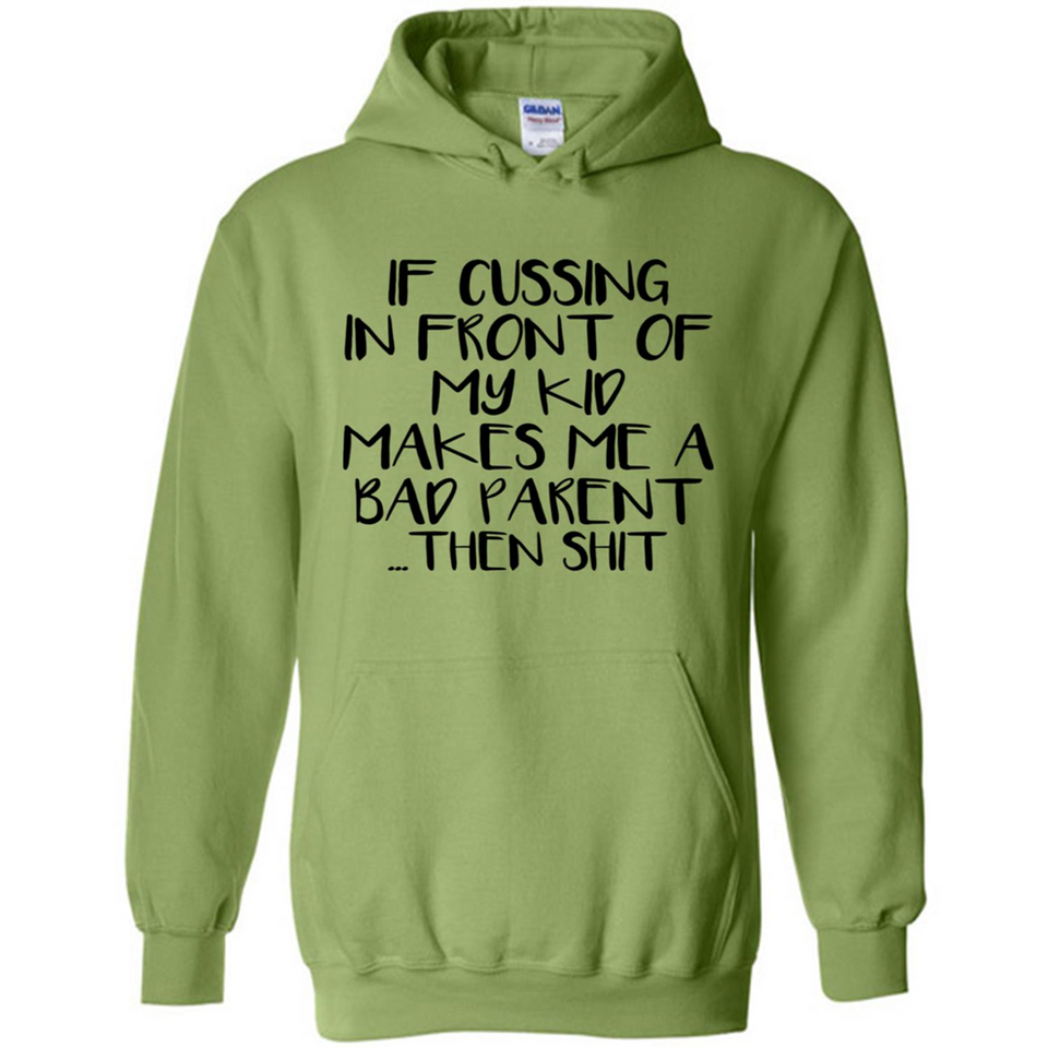 If cussing In front of my kids makes me a bad Parent then shit - Hoodie