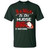 Be Nice To Nurse Santa Is Watching - Shirt