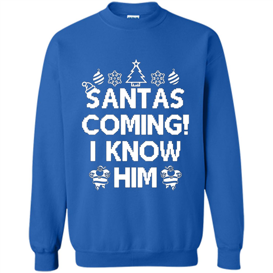 Santa's Coming I Know Him Shirt Santa Ugly Christmas T-Shirt Funny Santa Christmas