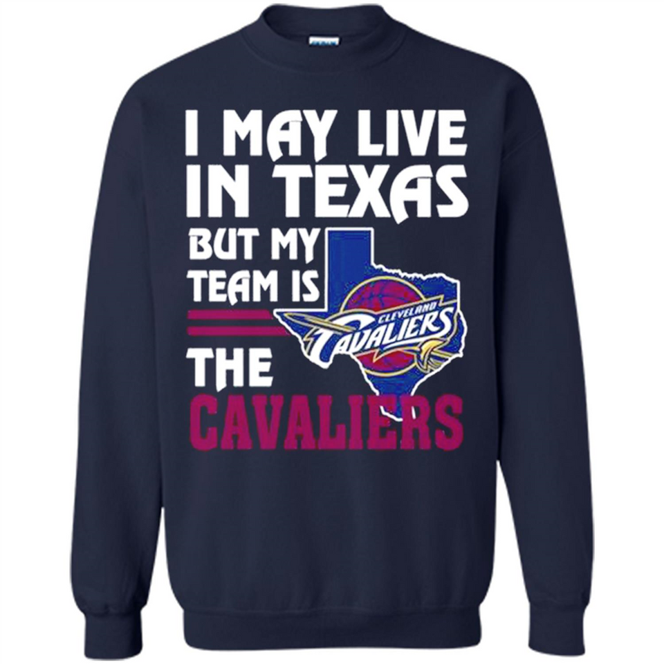 I May Live In Texas But My Team Is The Cavaliers - Sweatshirt