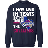 I May Live In Texas But My Team Is The Cavaliers - Sweatshirt