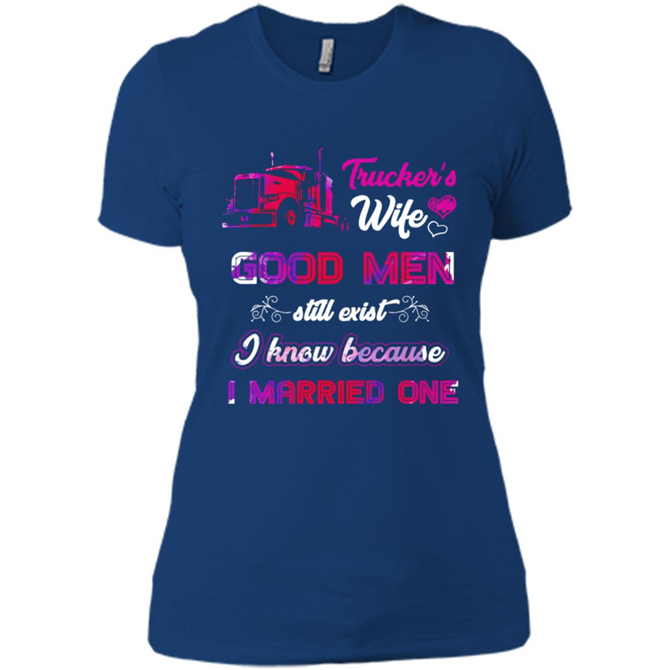 Trucker’s Wife Good Men Still Exist I Know Because I Married One - Ladies' Boyfriend T-Shirt