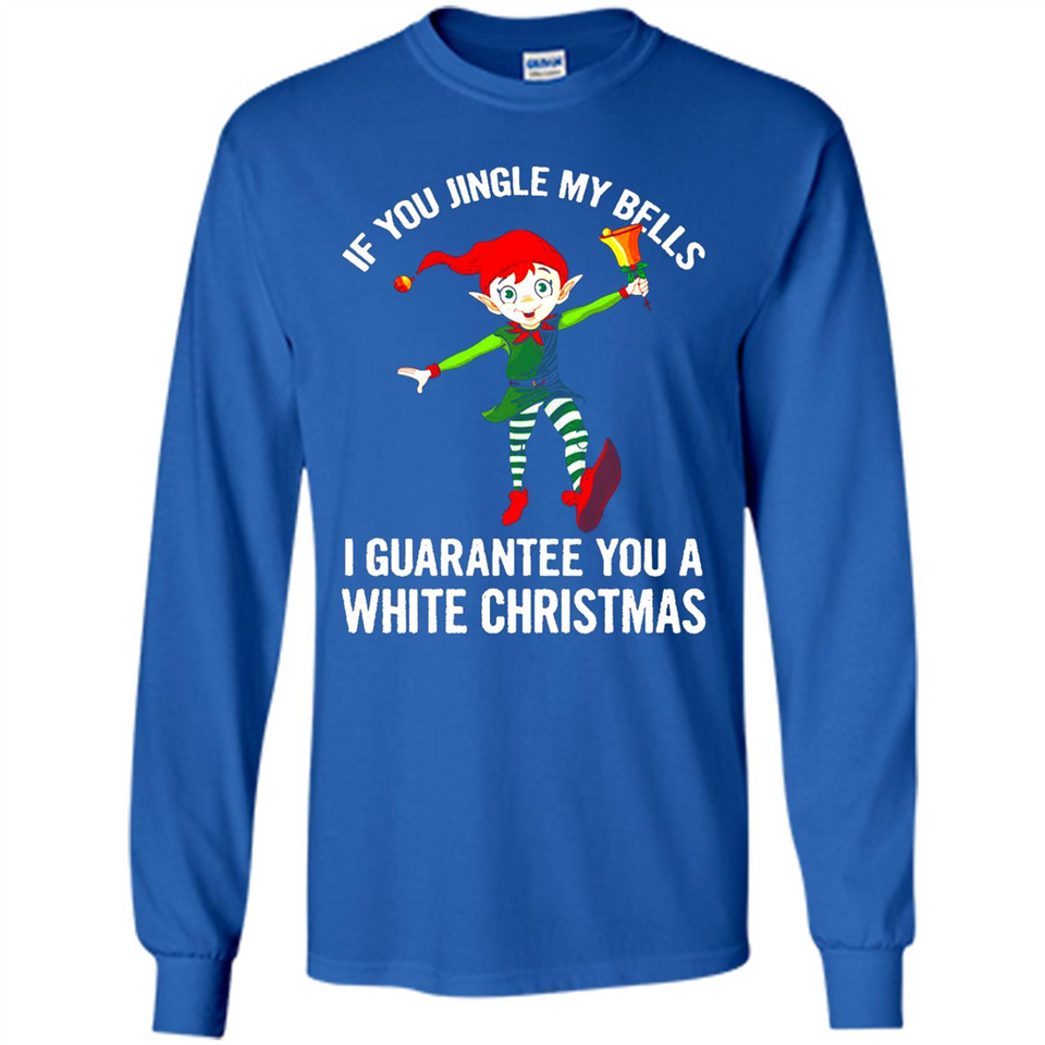 Elf If You Jingle My Bells I Guarantee You A White