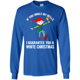 Elf If You Jingle My Bells I Guarantee You A White