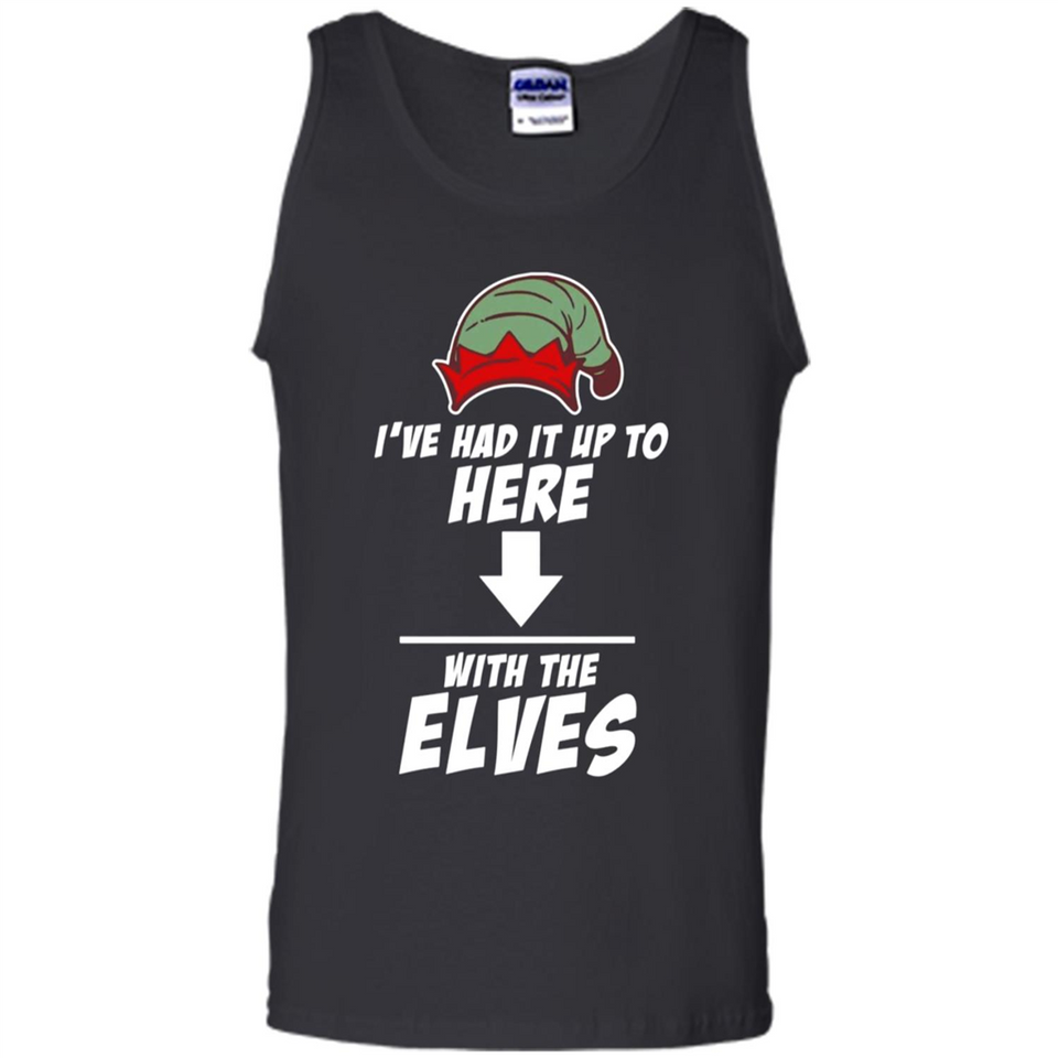 Ive Had It Up To Here With The Elves 1 - Tank Top
