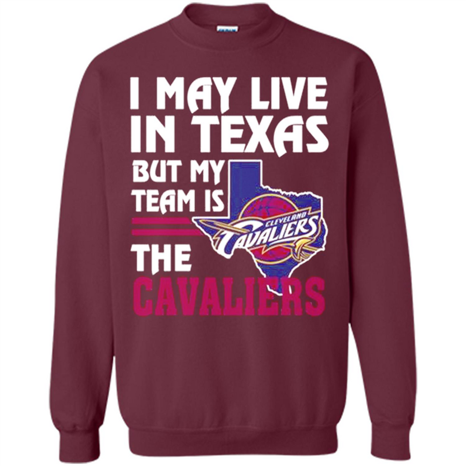I May Live In Texas But My Team Is The Cavaliers - Sweatshirt