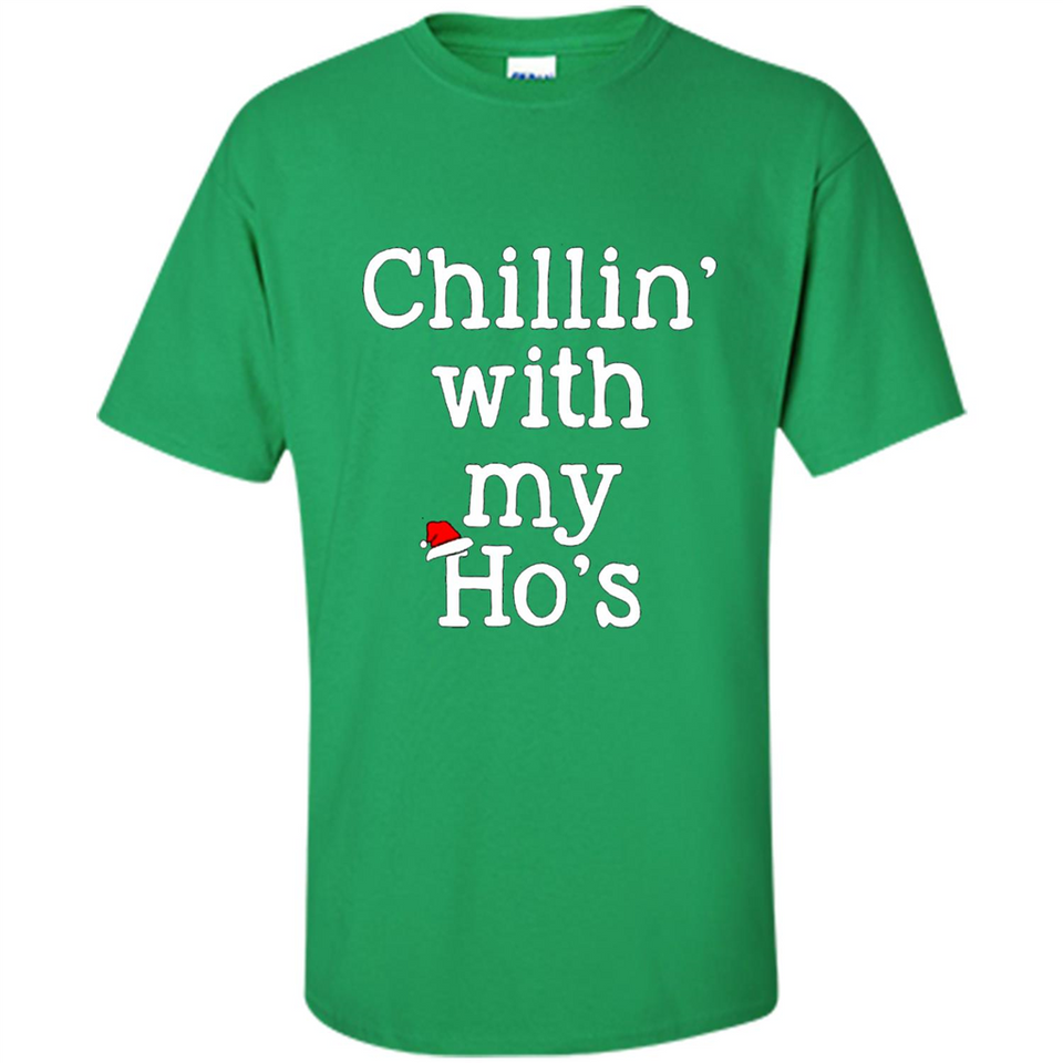 Chillin With My Ho's Funny - Shirt