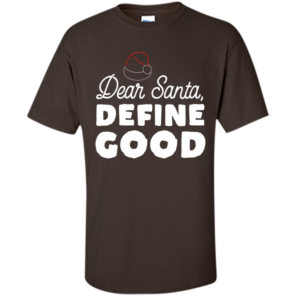 Dear Santa Define Good Christmas - Shirt