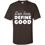 Dear Santa Define Good Christmas - Shirt