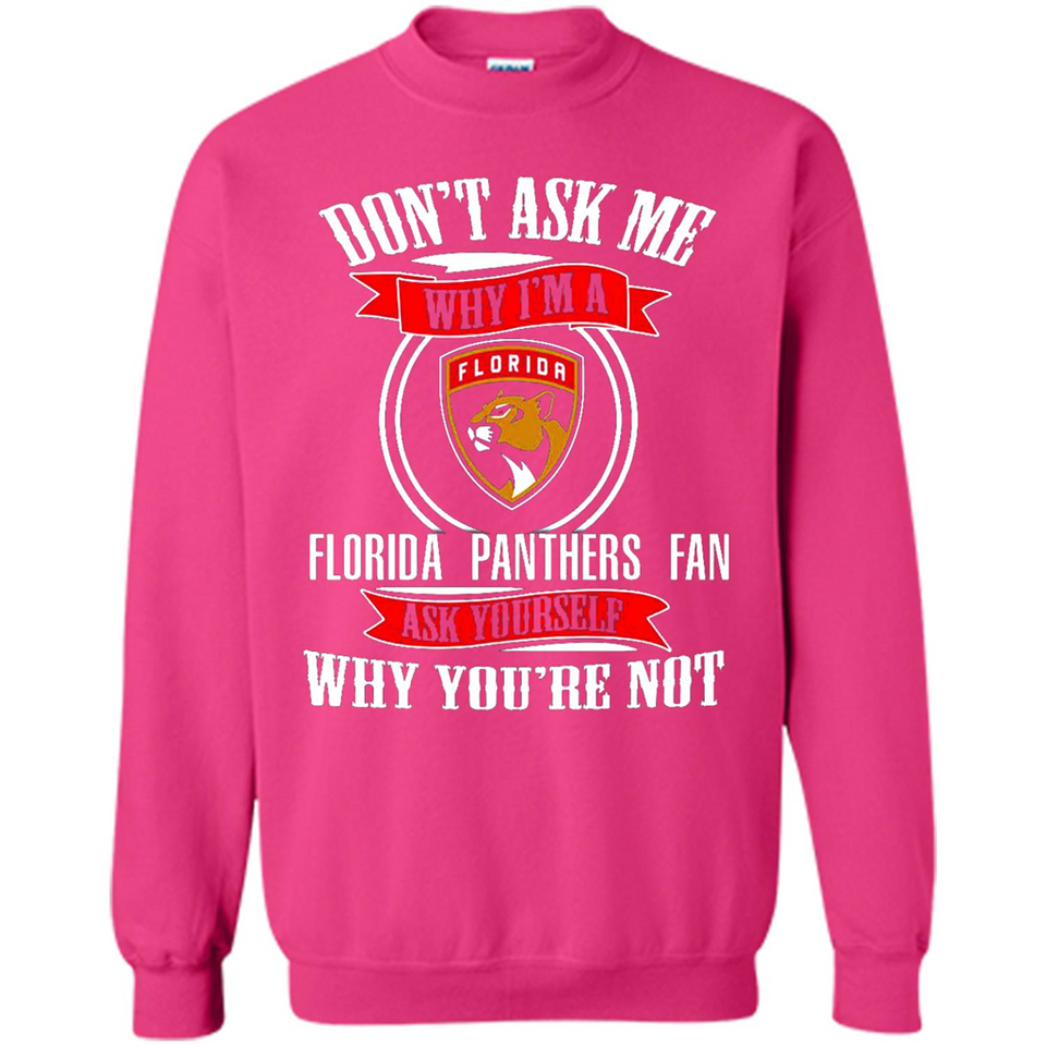 Don't Ask Me Why I'm A Florida Panthers Fan Ask Yourself
