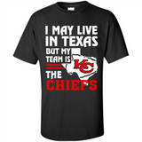 I May Live In Texas But My Team Is The Chiefs - Shirt