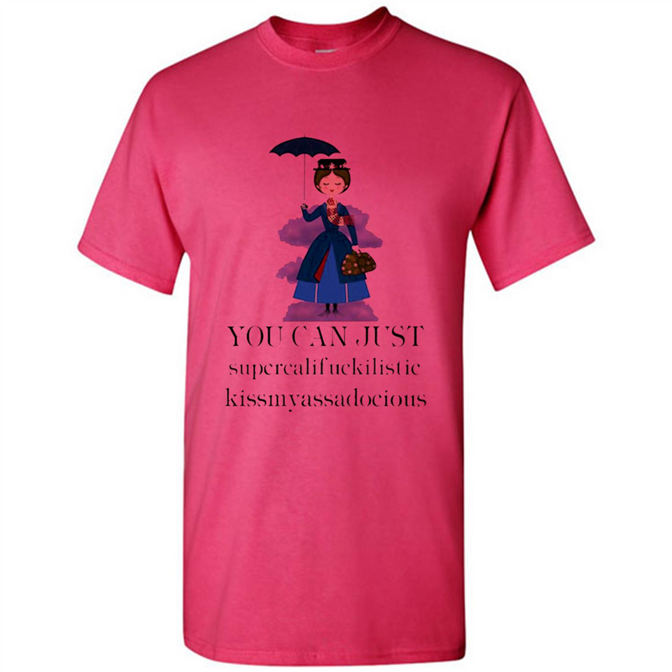 Mary Poppins Clipart You Can Just Supercalifuckilistic Kissmyassadocious MERCHCUTE - Shirt