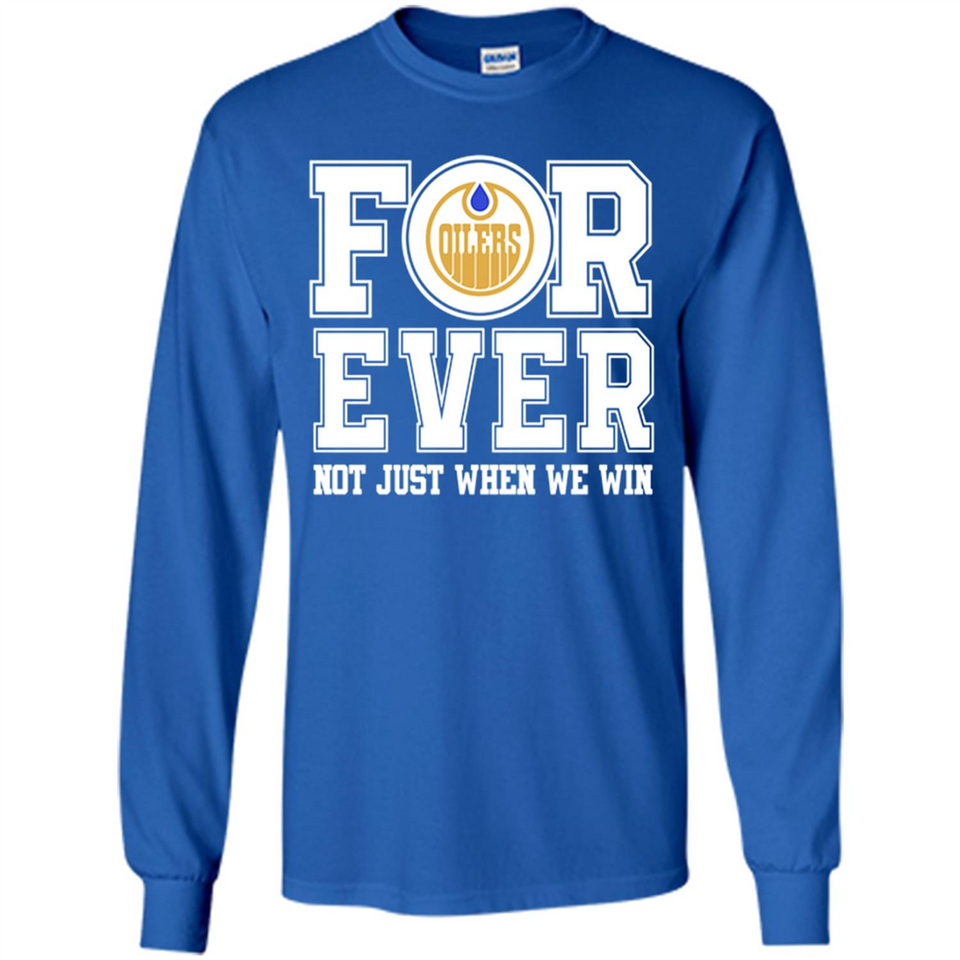 Edmonton Oilers Forever For ever not just when we win - Long Sleeve T-Shirt