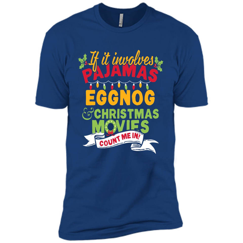 Pajamas, Eggnog and Christmas Movies Count Me In - Premium Short Sleeve T-Shirt