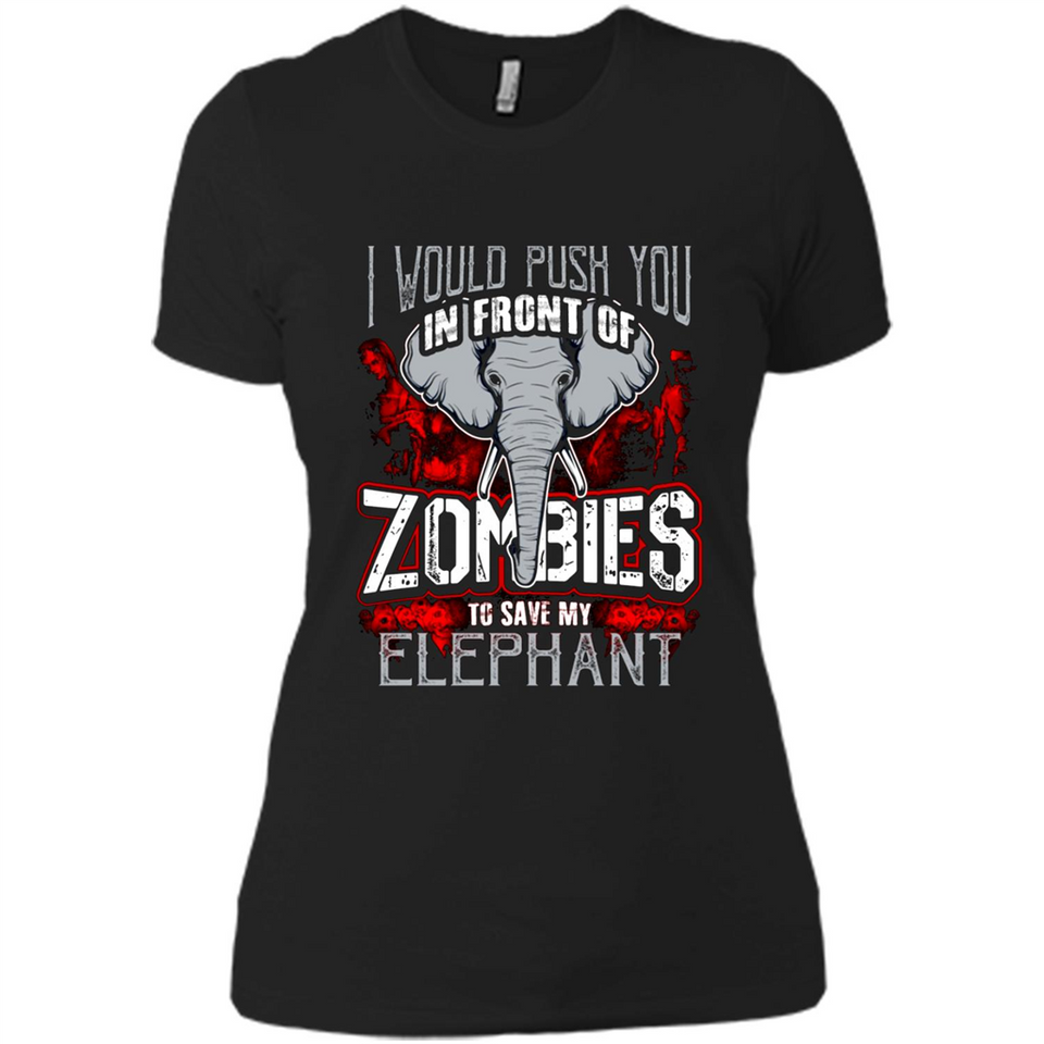 I Would Push You In Front Of Zombies To Save My Elephant