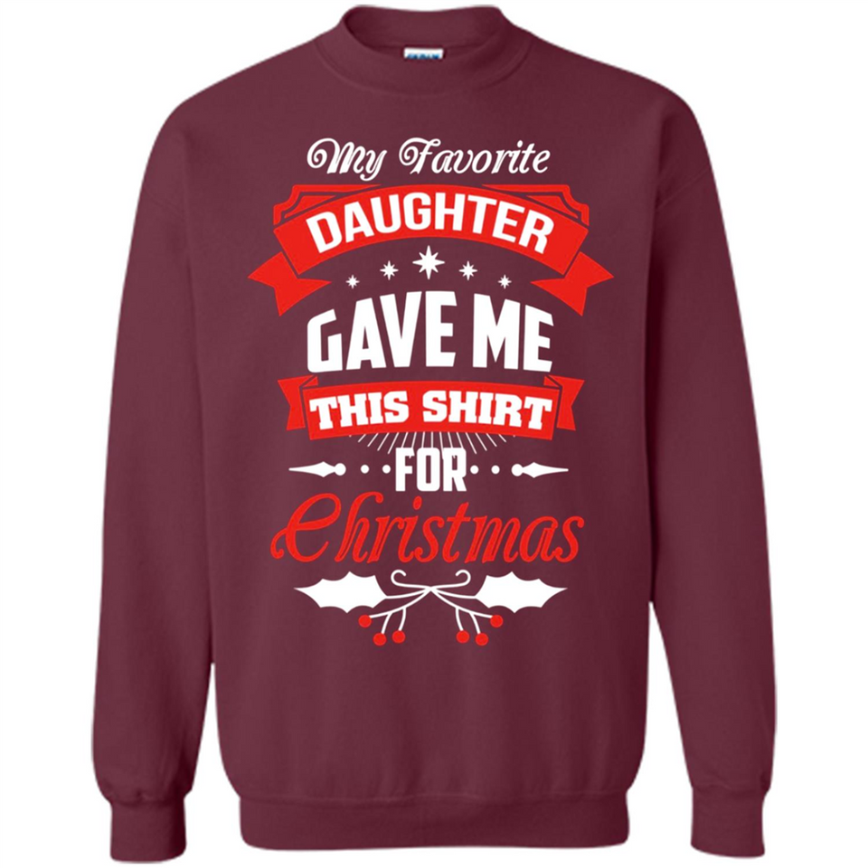 My Favorite Daughter Gave Me This Shirt For Christmas Gift - Sweatshirt