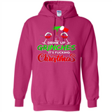 Drink Up Grinches It_s Fucking Christmas Funny Sweatshirt - Hoodie